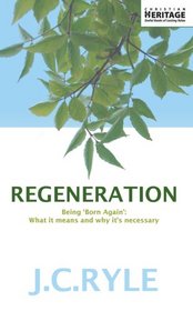 Regeneration: Being 'Born Again'  What it means and why it's neccessary (Christian Heritage)