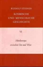 Kosmische und menschliche Geschichte, 7 Bde., Bd.6, Mitteleuropa zwischen Ost und West