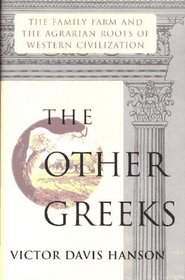 Other Greeks : The Family Farm and the Agrarian Roots of Western Civilization