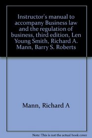 Instructor's manual to accompany Business law and the regulation of business, third edition, Len Young Smith, Richard A. Mann, Barry S. Roberts