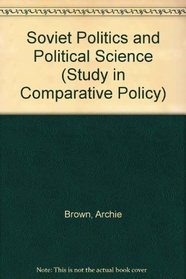 Soviet Politics and Political Science (Study in Comparative Policy)
