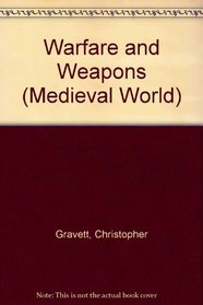 Warfare and Weapons (The Medieval World)