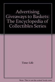 Advertising Giveaways to Baskets: The Encyclopedia of Collectibles Series