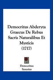 Democritus Abderyta Graecus De Rebus Sacris Naturalibus Et Mysticis (1717) (Latin Edition)