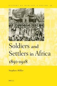 Soldiers and Settlers in Africa, 1850-1918 (History of Warfare)