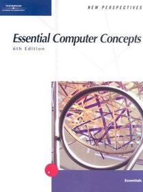 Essential Computer Concepts, Sixth Edition (New Perspectives (Thomson Course Technology))