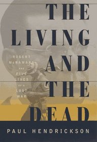 The Living and the Dead : Robert McNamara and Five Lives of a Lost War