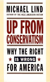 UP FROM CONSERVATISM: Why the Right is Wrong for America