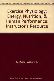 Exercise Physiology: Energy, Nutrition, & Human Performance: Instructor's Resource