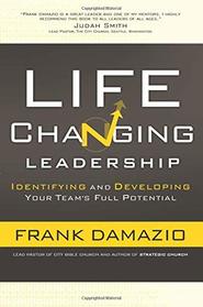 Life Changing Leadership: Identifying And Developing Your Team's Full Potential