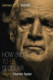 How (Not) to Be Secular: Reading Charles Taylor