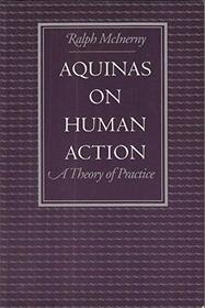 Aquinas on Human Action: A Theory of Practice
