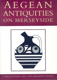 Aegean Antiquities on Merseyside: The Collections of Liverpool Museum and Liverpool University (Liverpool Museum Occasional Papers)