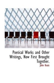 Poetical Works and Other Writings, Now First Brought Together.