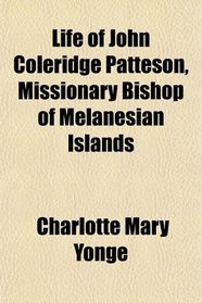Life of John Coleridge Patteson, Missionary Bishop of Melanesian Islands