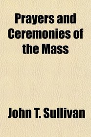 Prayers and Ceremonies of the Mass