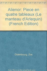 Alienor: Piece en quatre tableaux (Le manteau d'Arlequin) (French Edition)
