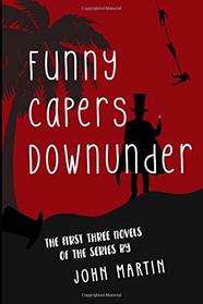 Funny Capers DownUnder: The First Three Novels in the Series