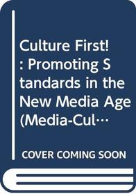 Culture First!: Promoting Standards in the New Media Age (Media-Cultural Studies)