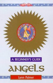 Angels: A Beginner's Guide (Beginner's Guides)