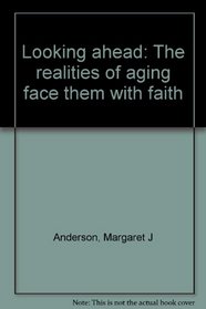 Looking ahead: The realities of aging face them with faith