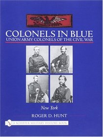 Colonels in Blue: Union Army Colonels of the Civil War - New York