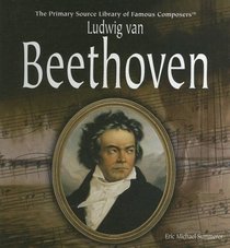 Ludwig Van Beethoven (Primary Source Library of Famous Composers)