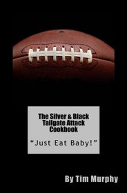 The Silver & Black Tailgate Attack Cookbook: 