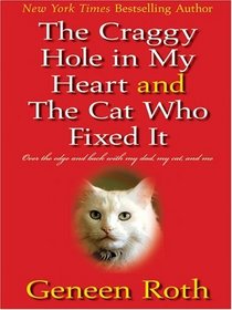 The Craggy Hole in My Heart  the Cat Who Fixed it: Over the Edge and Back with My Dad, My Cat, and Me (Wheeler Large Print Compass Series)