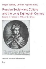 Russian Society and Culture and the Long Eighteenth Century: Esays in Honour of Anthony G. Cross (History: Research and Science)