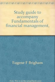 Study guide to accompany Fundamentals of financial management, 2d ed., and Financial management, 2d ed