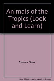 Animals of the Tropics (Look and Learn)