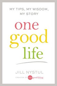 One Good Life: My Tips, My Wisdom, My Story