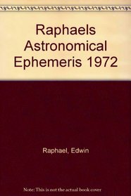 Raphael's Astronomical Ephemeris 1972: With Tables of Houses for London, Liverpool and New York