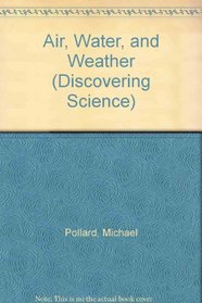 Air, Water and Weather (Discovering Science Series)