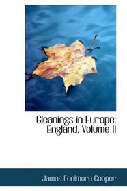 Gleanings in Europe: England, Volume II