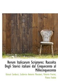 Rerum Italicarum Scriptores: Raccolta Degli Storici italiani dal Cinquecento al Millecinquecento (Latin Edition)