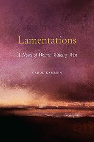 Lamentations: A Novel of Women Walking West