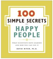 100 Simple Secrets of Happy People, The: What Scientists Have Learned and How You Can Use It (100 Simple Secrets)