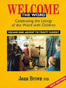 Welcome the Word: Celebrating the Liturgy of the Word with Children: Advent to Pentecost