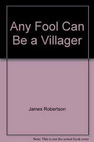 ANY FOOL CAN BE A VILLAGER