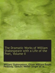 The Dramatic Works of William Shakespeare with a Life of the Poet, Volume II
