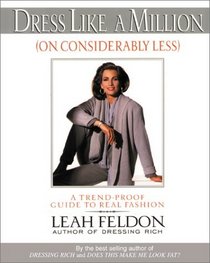 Dress Like a Million (On Considerably Less): A Trend-Proof Guide to Real Fashion