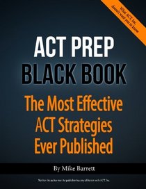 ACT Prep Black Book: The Most Effective ACT Strategies Ever Published