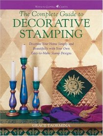 The Complete Guide to Decorative Stamping: Decorate Your Home Simply and Beautifully With Your Own Easy-To-Make Stamp Designs (Watson-Guptill Crafts)