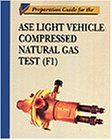Preparation Guide for the Light Vehicle ASE Compressed Natural Gas Test (F1)