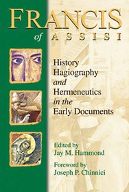 Francis of Assisi: History, Hagiogrphay and Hermeneutics in the Early Documents
