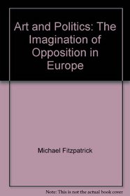 Art and Politics: The Imagination of Opposition in Europe