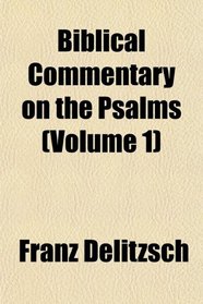 Biblical Commentary on the Psalms (Volume 1)