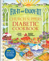 Fix-It and Enjoy-It! Church Suppers Diabetic Cookbook: 600 Great Stove-Top and Oven Recipes-- for Everyone!